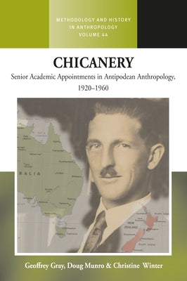 Chicanery: Senior Academic Appointments in Antipodean Anthropology, 1920-1960 by Gray, Geoffrey