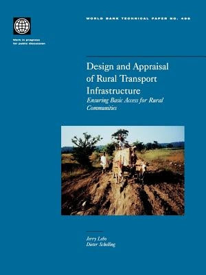Design and Appraisal of Rural Transport Infrastructure: Ensuring Basic Access for Rural Communities Volume 496 by Lebo, Jerry