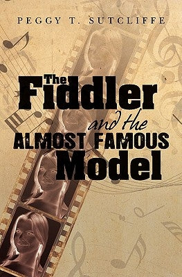 The Fiddler and the Almost Famous Model by Sutcliffe, Peggy T.