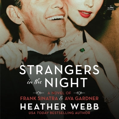 Strangers in the Night: A Novel of Frank Sinatra and Ava Gardner by Webb, Heather
