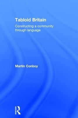 Tabloid Britain: Constructing a Community through Language by Conboy, Martin