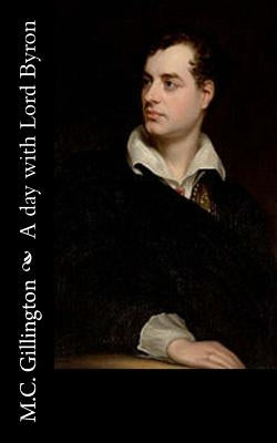 A day with Lord Byron by Gillington, M. C.