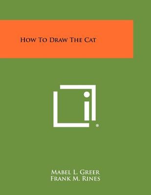 How to Draw the Cat by Greer, Mabel L.