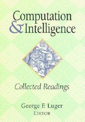 Computation and Intelligence: Collected Readings by Luger, George F.