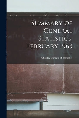 Summary of General Statistics. February 1963 by Alberta Bureau of Statistics