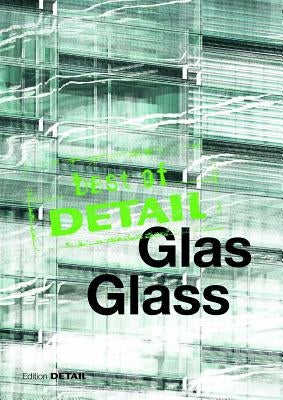 Best of Detail: Glas/Glass: Transparenz Versus Transluzenz / Transparency Versus Translucence by Schittich, Christian