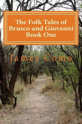 The Folk Tales of Brusco and Giovanni Book One by Como, James