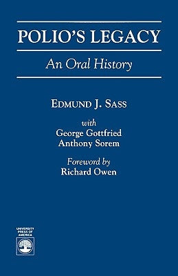 Polio's Legacy: An Oral History by Sass, Edmund J.