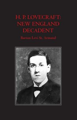 H.P. Lovecraft: New England Decadent by St Armand, Barton Levi