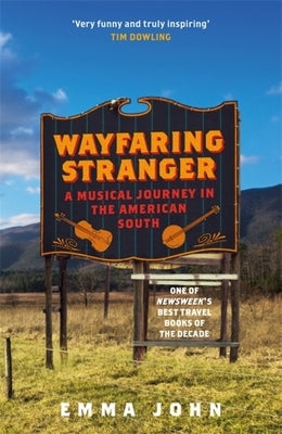 Wayfaring Stranger: A Musical Journey in the American South by John, Emma