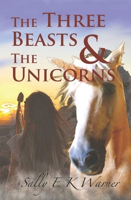 The Three Beasts & The Unicorns by Warner, Sally E. K.