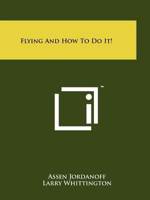 Flying And How To Do It! by Jordanoff, Assen