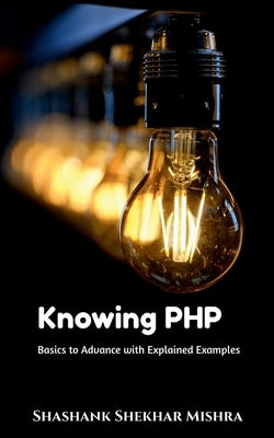 Knowing PHP by Shekhar, Shashank