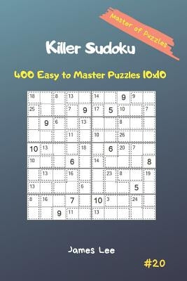 Master of Puzzles - Killer Sudoku 400 Easy to Master Puzzles 10x10 Vol. 20 by Lee, James