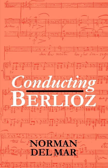 Conducting Berlioz by Del Mar, Norman