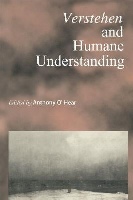 Verstehen and Humane Understanding by O'Hear, Anthony