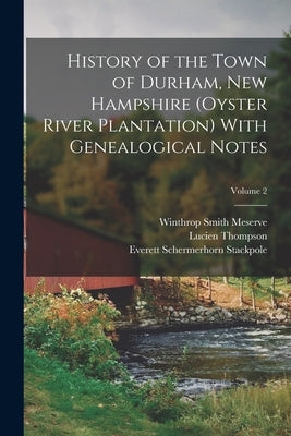 History of the Town of Durham, New Hampshire (Oyster River Plantation) With Genealogical Notes; Volume 2 by Stackpole, Everett Schermerhorn
