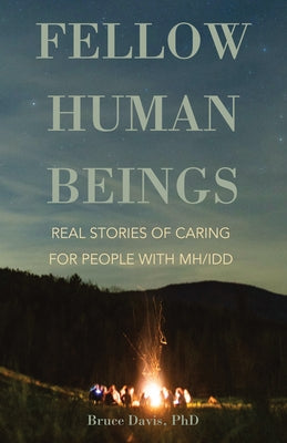 Fellow Human Beings: Real Stories of Caring for People with MH/IDD by Davis, Bruce