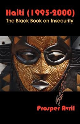 Haiti (1995-2000): The Black Book on Insecurity by Avril, Prosper
