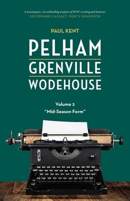 Pelham Grenville Wodehouse - Volume 2: Mid-Season Form by Kent, Paul