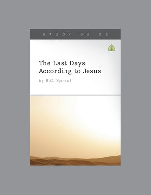 The Last Days According to Jesus, Teaching Series Study Guide by Ligonier Ministries