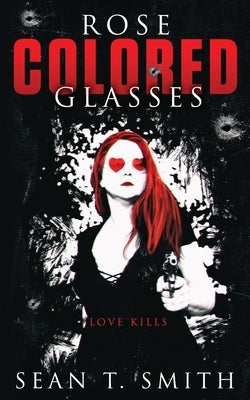 Rose Colored Glasses by Smith, Sean T.