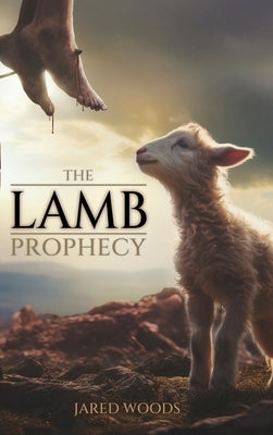 The Lamb Prophecy by Woods, Jared