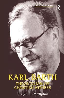 Karl Barth: Theologian of Christian Witness by Mangina, Joseph L.