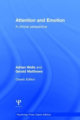 Attention and Emotion (Classic Edition): A clinical perspective by Wells, Adrian