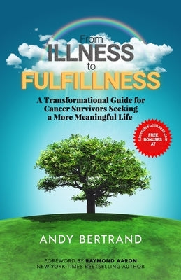 From Illness to Fulfillness: A Transformational Guide for Cancer Survivors Seeking a More Meaningful Life by Aaron, Raymond