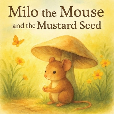 Milo the Mouse and the Mustard Seed by Penland, Valerie