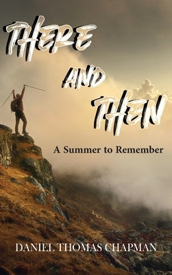 There and Then: A Summer to Remember by Chapman, Daniel T.
