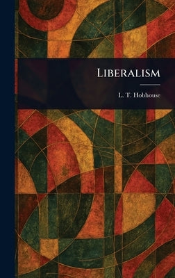 Liberalism by Hobhouse, L. T. (Leonard Trelawny)