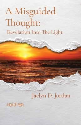 A Misguided Thought: Revelation Into The Light by Jordan, Jaelyn D.