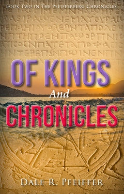 Of Kings and Chronicles: Book Two in the Pfeifferberg Chronicles by Pfeiffer, Dale