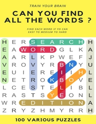 Train Your Brain Can You Find All the Words ? Find Each Word If Yo Can Easy to Hard 100 Various Puzzles: Word Search Puzzle Book for Adults, large pri by Books, Word Search