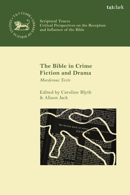 The Bible in Crime Fiction and Drama: Murderous Texts by Blyth, Caroline