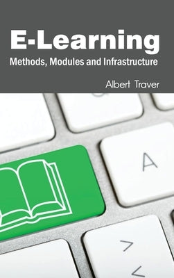 E-Learning: Methods, Modules and Infrastructure by Traver, Albert