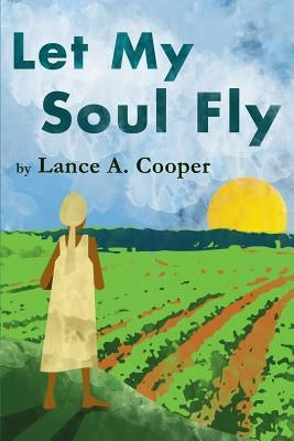 Let My Soul Fly by Cooper, Lance a.