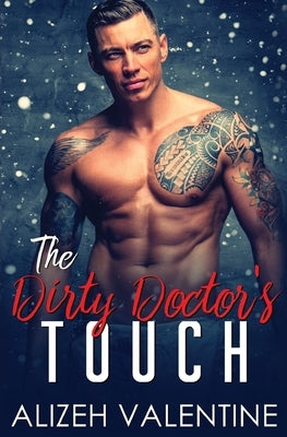 The Dirty Doctor's Touch: A Billionaire Doctor Romance by Valentine, Alizeh