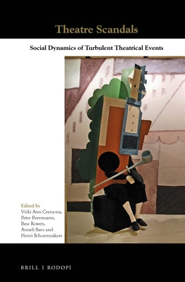 Theatre Scandals: Social Dynamics of Turbulent Theatrical Events by Cremona, Vicki Ann