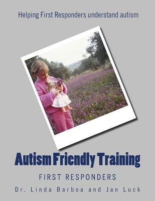 Autism Friendly Training: First Responders by Luck, Jan