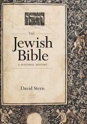 The Jewish Bible: A Material History by Stern, David