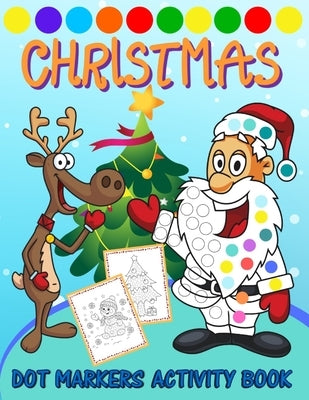 Dot Markers Activity Book Christmas: Do a Dot Art Markers Coloring Book For Toddler - Art Paint Daubers for Preschool Learning (Christmas Activities F by Remfox
