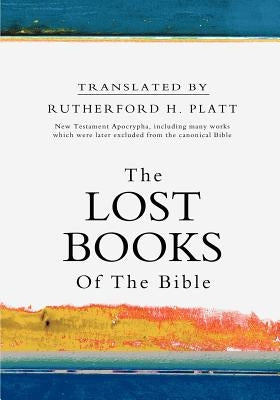 The Lost Books of the Bible by Platt, Rutherford H.