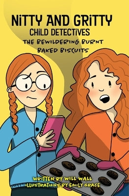 Nitty and Gritty, Child Detectives: The Bewildering Burnt Baked Biscuits by Wall, Will