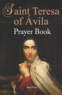 St. Teresa of ﾁvila Prayer Book by Cross, Saul