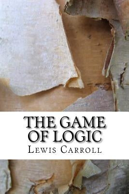 The Game of Logic by Carroll, Lewis