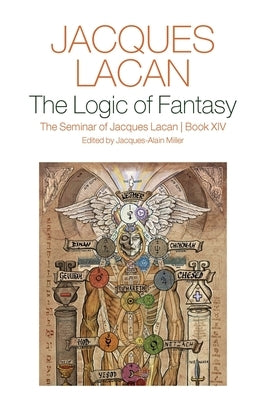 The Logic of Fantasy:: The Seminar of Jacques Lacan, Book XIV by Lacan, Jacques