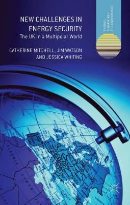 New Challenges in Energy Security: The UK in a Multipolar World by Mitchell, C.